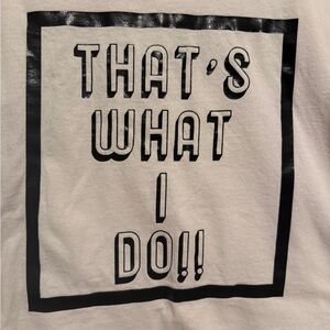 “That’s What I Do!” Tshirt
